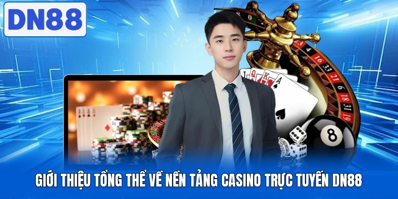 Giới thiệu tổng thể về nền tảng casino trực tuyến DN88 